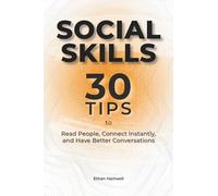 Social Skills: 30 Tips to Read People, Connect Instantly, and Have Better Conversations