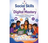Social Skills & Digital Mastery: Communication, Problem-Solving & Digital Citizenship: Master Relationships, Digital Safety & Critical Thinking: 2