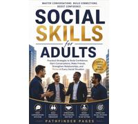 Social Skills for Adults: Practical Strategies to Build Confidence, Start Conversations, Make Friends, Strengthen Relationships, and Thrive in Every Social Situation: 2