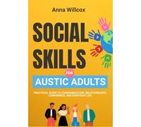 Social Skills for Autistic Adults: Practical Guide to Communication, Relationships, Confidence, and Everyday Life