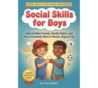 Social Skills for Boys: How to Make Friends, Handle Fights, and Fix a Friendship When It Breaks (Ages 8-12)
