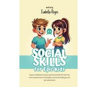 Social Skills for Epic Kids: Easy-to-implement lessons & practical tools for kids that turn communication, friendships, and social challenges into epic adventures!
