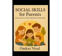 Social Skills for Parents: Empowering Your Child to Build Positive Relationships