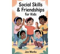 Social Skills & Friendships for Kids: A step-by-step guide to help children communicate confidently, build real friendships, and manage emotions using simple scripts, activities, and parent-led tools