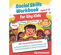 Social Skills Workbook for Shy Kids: 150+ Fun Activities & Exercises to Build Confidence, Make Friends, and Feel Comfortable in Social Situations (Ages 6-12)