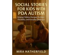 SOCIAL STORIES FOR KIDS WITH PDA AUTISM: Helping Children Navigate Feelings, Flexibility, and Everyday Challenges