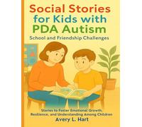 Social Stories for Kids with PDA Autism: School and Friendship Challenges: Stories to Foster Emotional Growth, Resilience, and Understanding Among Children