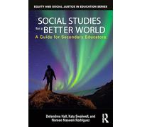 Social Studies for a Better World: A Guide for Secondary Educators