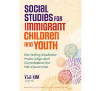 Social Studies for Immigrant Children and Youth: Centering Students’ Knowledge and Experiences for the Classroom