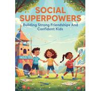 Social Superpowers: Building Strong Friendships And Confident Kids