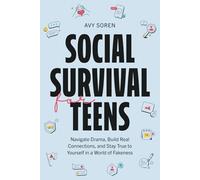 Social Survival for Teens: Navigate Drama, Build Real Connections, and Stay True to Yourself in a World of Fakeness