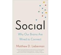 Social: Why Our Brains Are Wired to Connect