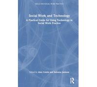 Social Work and Technology: A Practical Guide for Using Technology in Social Work Practice