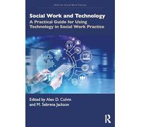 Social Work and Technology: A Practical Guide for Using Technology in Social Work Practice