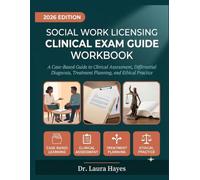 Social Work Licensing Clinical Exam Guide Workbook: A Case-Based Guide to Clinical Assessment, Differential Diagnosis, Treatment Planning, and Ethical Practice for Social Work Licensure Candidates