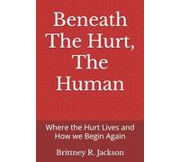 Social Work Practice: Beneath The Hurt, The Human: Where the Hurt Lives and How we Begin Again: 1