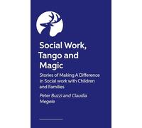 Social Work, Tango and Magic: Stories of Making a Difference in Social Work With Children and Families