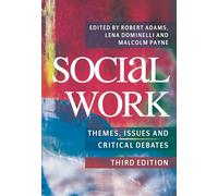 Social Work: Themes, Issues and Critical Debates by Robert Adams