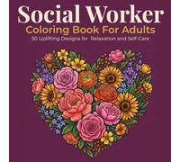 Social Worker Coloring Book for Adults: 50 Uplifting Designs for Relaxation and Self-Care - A Thoughtful Appreciation Gift for Social Workers