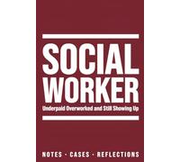 Social Worker Notebook Underpaid Overworked and Still Showing Up: Funny Social Worker Gifts Blank Lined Journal for Social Workers MSW BSW LCSW ... and Social Work Month Gift 6x9 150 Pages