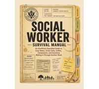 Social Worker Survival Manual: An Unofficial Super Funny Guide to Case Notes, Crisis Calls, Coffee, Compassion, and Somehow Making it Through Another Week