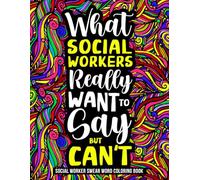 Social Worker Swear Word Coloring Book: Relatable & Funny Social Worker Gifts for Appreciation with Stress Relieving Designs