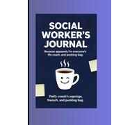 Social Workers Journal: Because apparently, I'm everyone's life coach, and punking bag