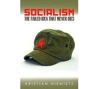 Socialism: The Failed Idea That Never Dies