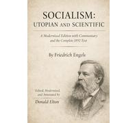 Socialism: Utopian and Scientific: A Modernized Edition with Commentary and the Complete 1892 Text