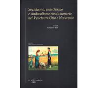 Socialismo, anarchismo e sindacalismo rivoluzionario nel Veneto tra Otto e Novecento
