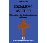 Socialismo ascetico. L'elevazione a Dio di coloro che vivono nel