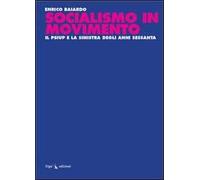 Socialismo in movimento. Il Psiup e la sinistra degli anni Sessanta