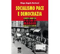 Socialismo, pace e democrazia. Cento anni di Primo Maggio bresciano