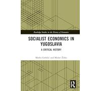 Socialist Economics in Yugoslavia: A Critical History
