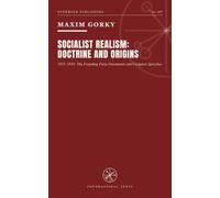 Socialist Realism: Doctrine and Origins, 1925-1934: The Founding Party Documents and Congress Speeches