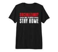 Socializing? Nah, I'd Rather Stay Home Maglietta Premium