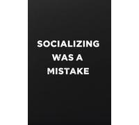 Socializing Was a Mistake: A dark humor lined journal for introverts and sarcastic souls