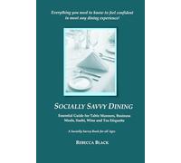 SOCIALLY SAVVY DINING: Essential Guide for Table Manners, Business Meals, Sushi, Wine, and Tea Etiquette