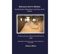 Socially Savvy Dining: Essential Guide for Table Manners, Sushi, Wine, and Tea Etiquette: Professional Lesson Plans for Real World Life Skills