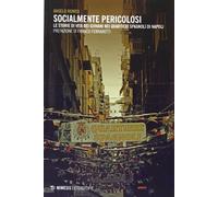 Socialmente pericolosi. Le storie di vita dei giovani nei quartieri spagnoli di Napoli