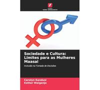 Sociedade e Cultura: Limites para as Mulheres Maasai: Inclusão na Tomada de Decisões