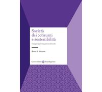 Società dei consumi e sostenibilità. Una prospettiva psicoculturale - Mazz...
