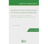 Società di fatto e super-società di fatto nel diritto tributario. Contributo allo studio di normativa, dottrina, giurisprudenza e prassi tributaria