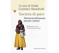 Società di pace. Matriarcati del passato, presente e futuro