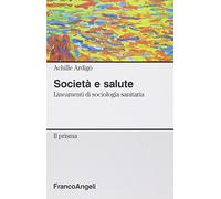 Società e salute. Lineamenti di sociologia sanitaria