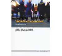 Società Ed Economia. Modelli E Principi - Granovetter Mark - 2024 - EGEA
