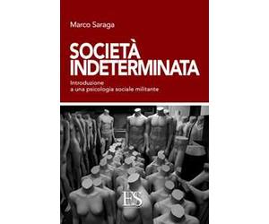 Società indeterminata. Introduzione a una psicologia sociale militante