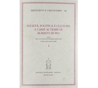 Società, politica e cultura a Carpi ai tempi di Alberto III Pio. Atti del ...