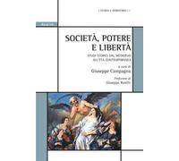 Società, potere e libertà. Studi storici dal Medioevo all'età contemporanea