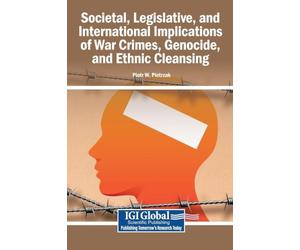 Societal, Legislative, and International Implications of War Crimes, Genocide, and Ethnic Cleansing